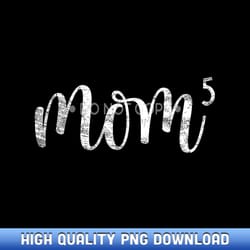 mom5 mom of 5 mother of five kids mama gifts mothers day - professional grade sublimation pngs