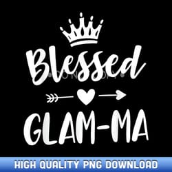 glam-ma s for women cute mother's day blessed glam-ma - limited edition sublimation png downloads
