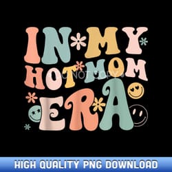 women in my hot mom era lover groovy retro mom mother's day - customizable sublimation png templates