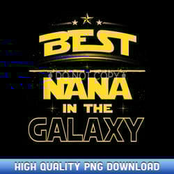 best nana in the galaxy mothers day gift mom - luxury sublimation png collection