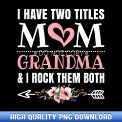 i have two titles mom and grandma cute grandmother - contemporary sublimation digital assets