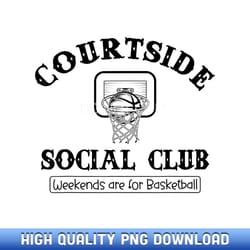 courtside social club basketball game day basketball fans - artisanal sublimation png artworks