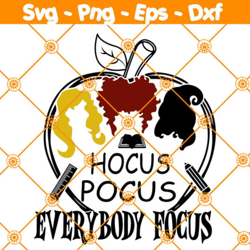 Hocus Pocus Everybody Focus Svg, Hocus Pocus Svg, Halloween Svg, Sanderson Sister SVG, File For Cricut