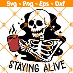 staying alive svg, skeleton coffee svg, coffee skull svg, funny halloween svg, spooky mom svg, file for cricut