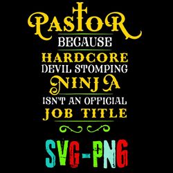 pastor because hardcode devil stomping ninja isn t an official job svg png digital download