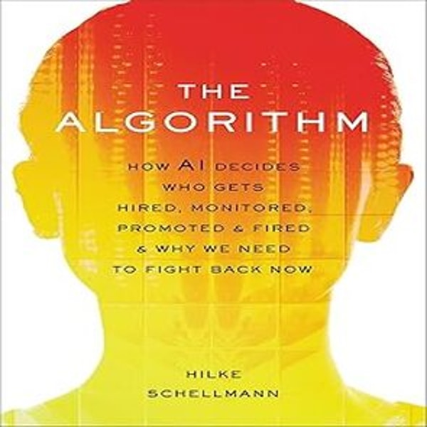 The Algorithm: How AI Decides Who Gets Hired, Monitored, Pro | Inspire ...