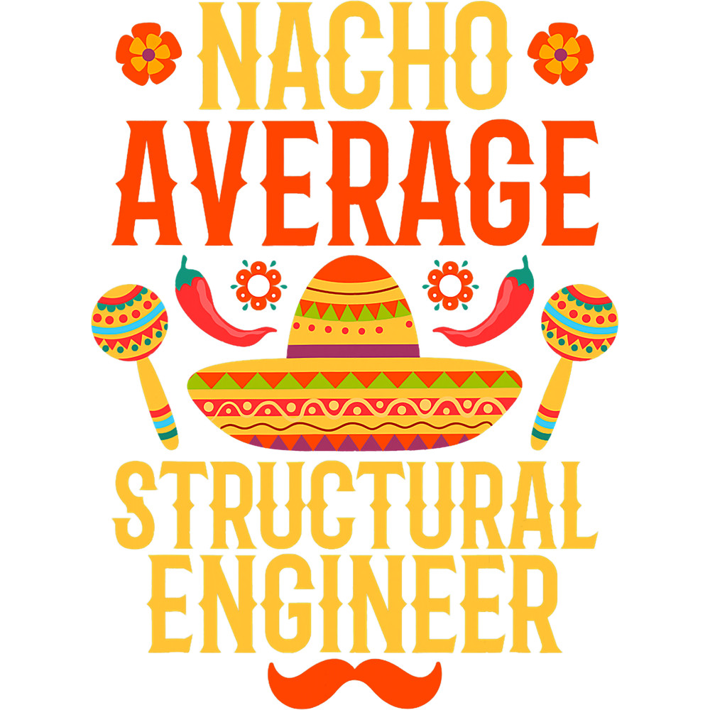 Cinco de mayo nacho average Structural Engineer.png