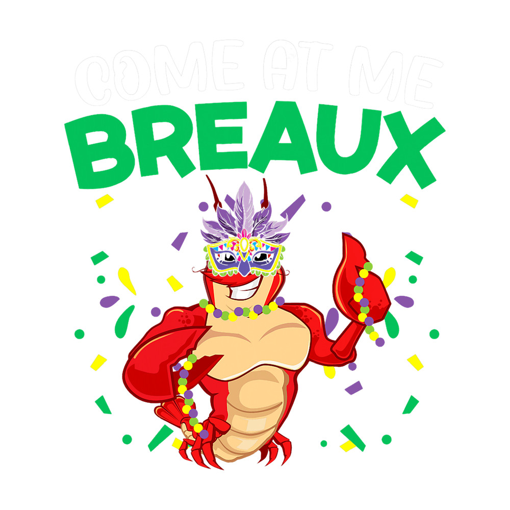 Crawfishs Come At Me Breaux Mardi Gras Crawfish Crayfish Lobster.png