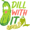 Funny Cucumber Vegetable Dill With It Veggie Pickle.png
