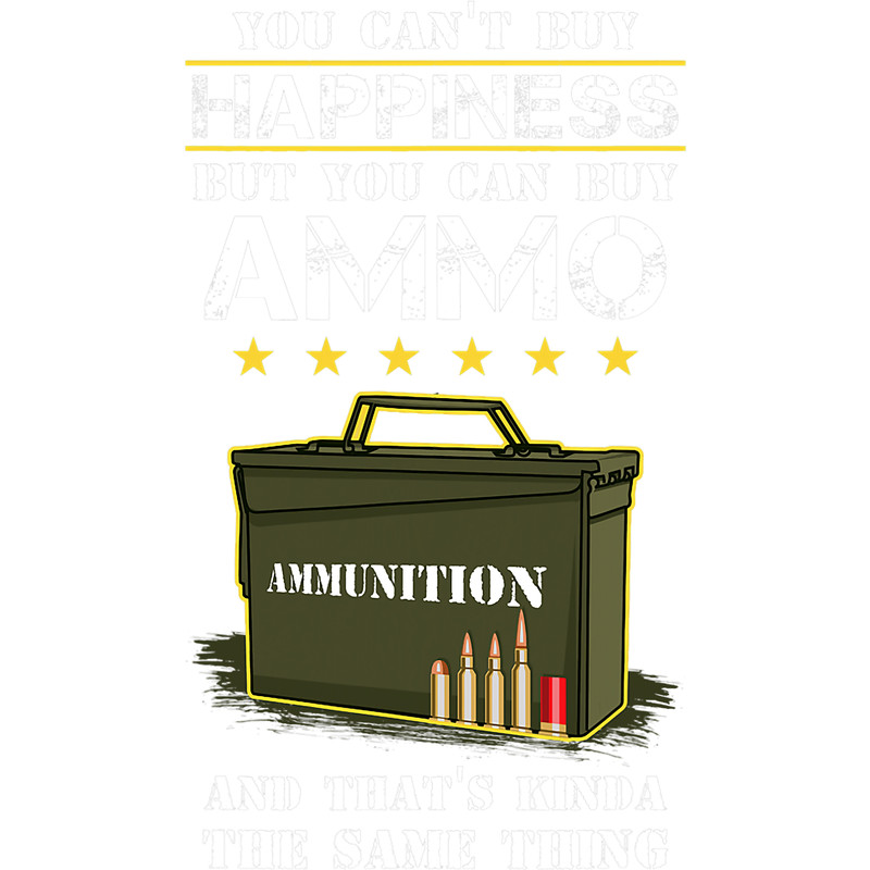 Funny You Cant Buy Happiness But You Can Buy Ammo.png