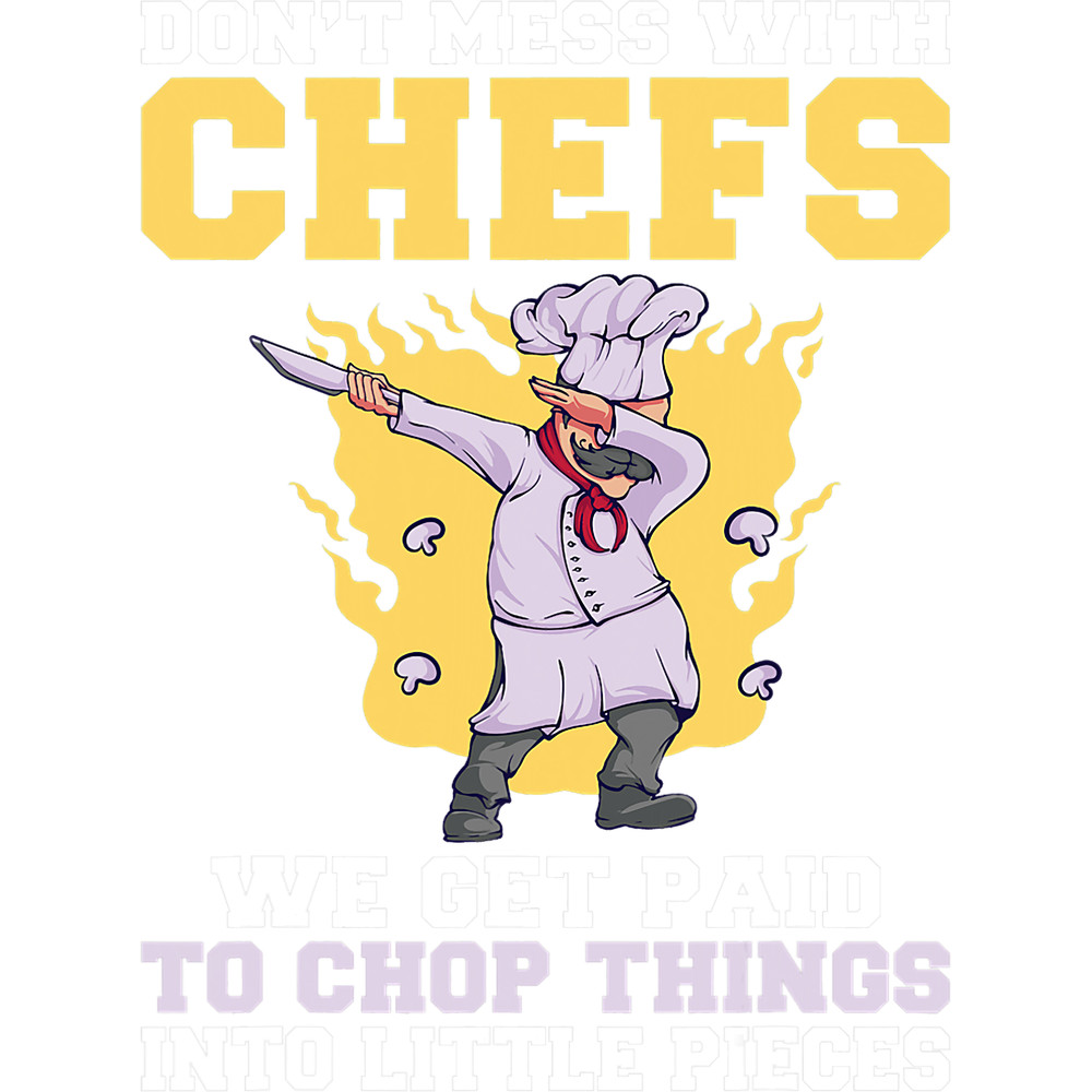 Dont mess with Chefs we get paid to chop things in Pieces.png