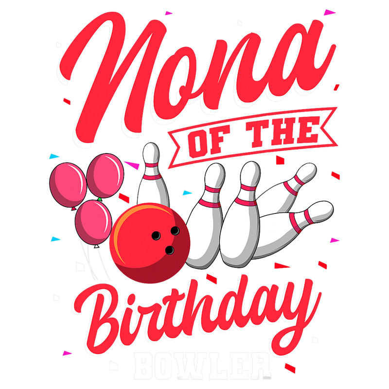 Funny Bowling Nona Of The Birthday Bowler Bowling Family Celebration.png