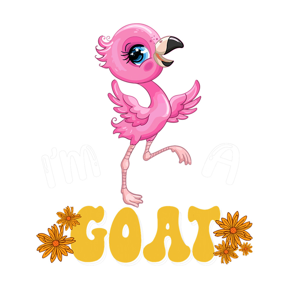 Funny Goat Im A Goat Funny Joke Greatest Cute Flamingo Farmer Lover.png