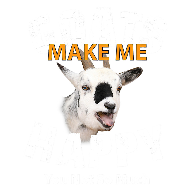 Funny Goat Make me Happy You Not So Much For Goat Lovers 109 Goat Lover.png