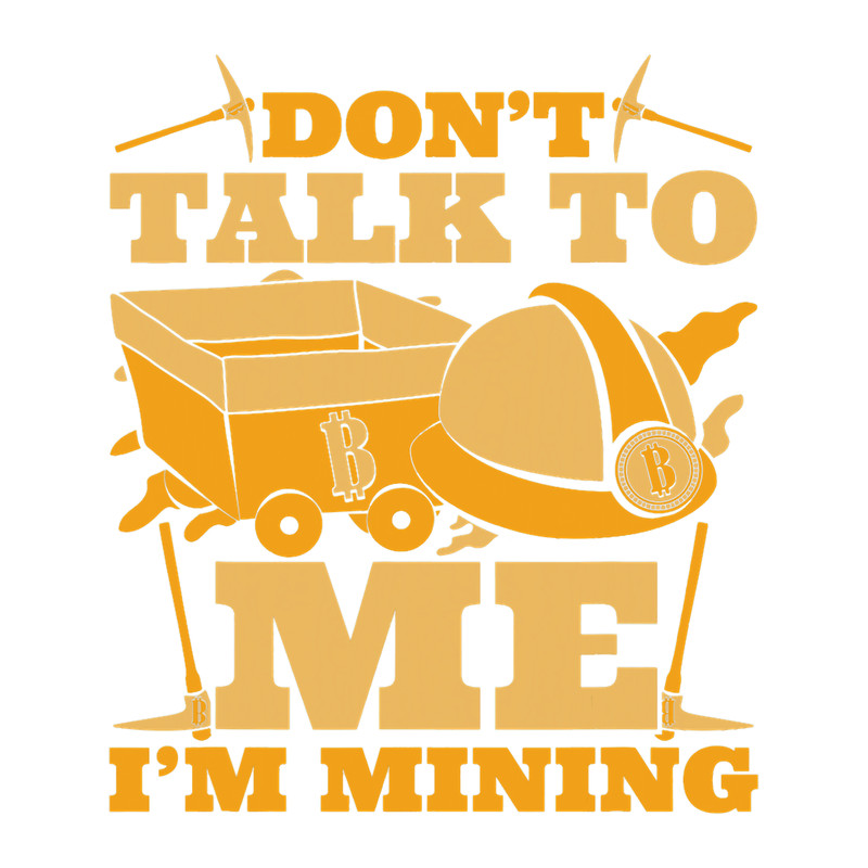 Dont Talk To Me Im Mining Cryptocurrency Crypto Bitcoin.png