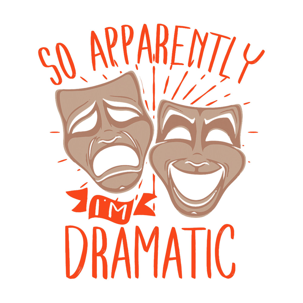 Drama Actor So Apparently Im Dramatic.png