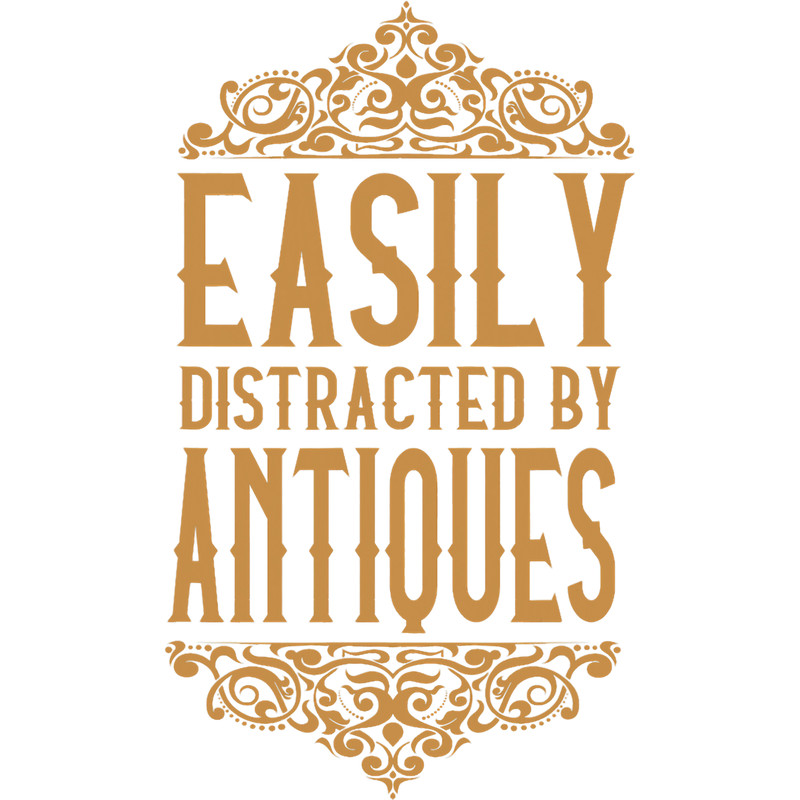 Funny Antiques Easily Distracted By Antiquing Antiquing 2.png