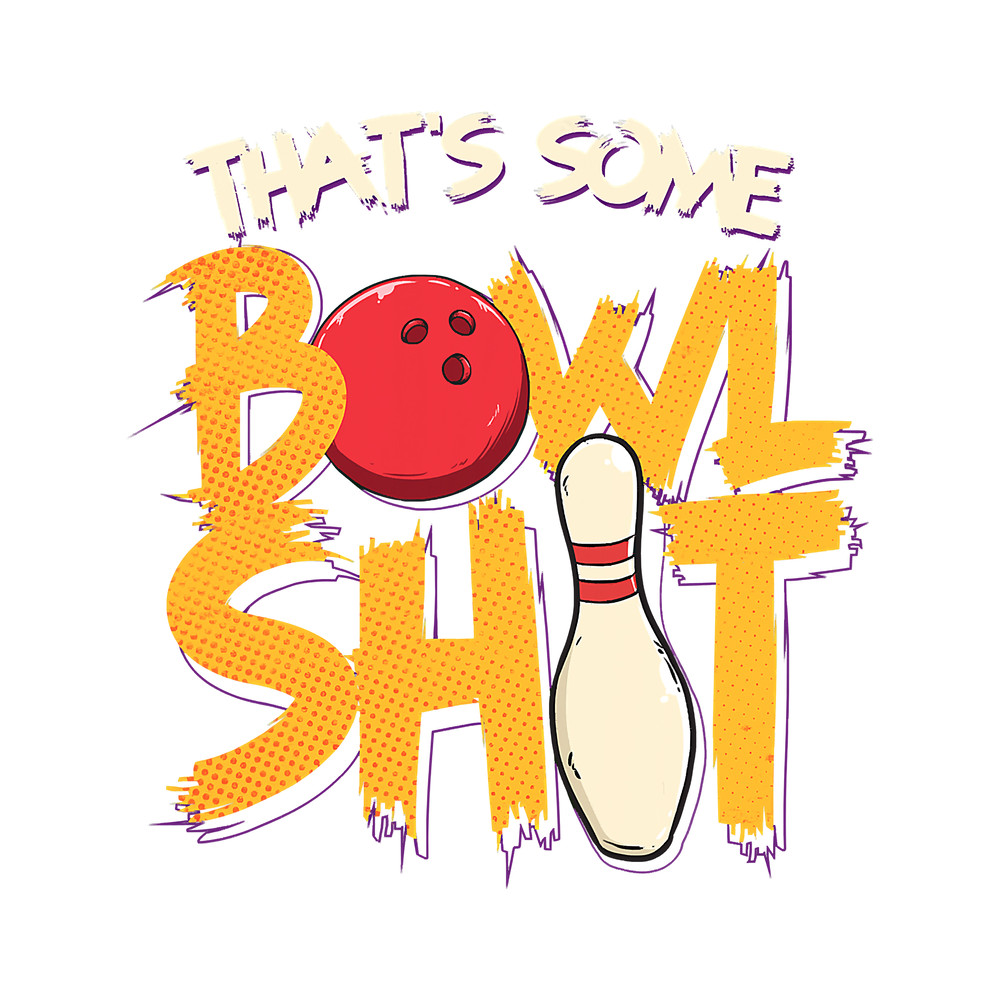 Funny Bowling Thats Some Bowlshit Clever Bowling Joke Bowler Pun Quote 377.png