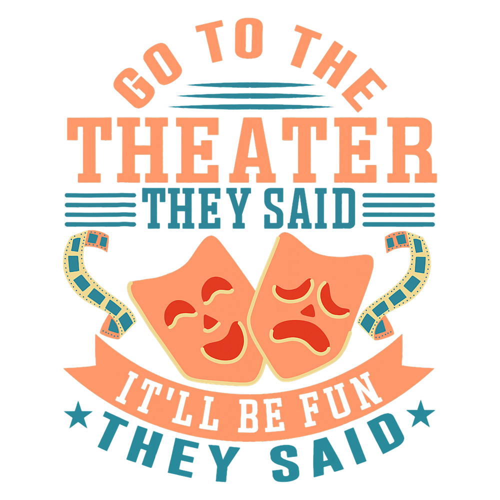 Go To The Theater They Said Itll Be Fun They Said Theater.png