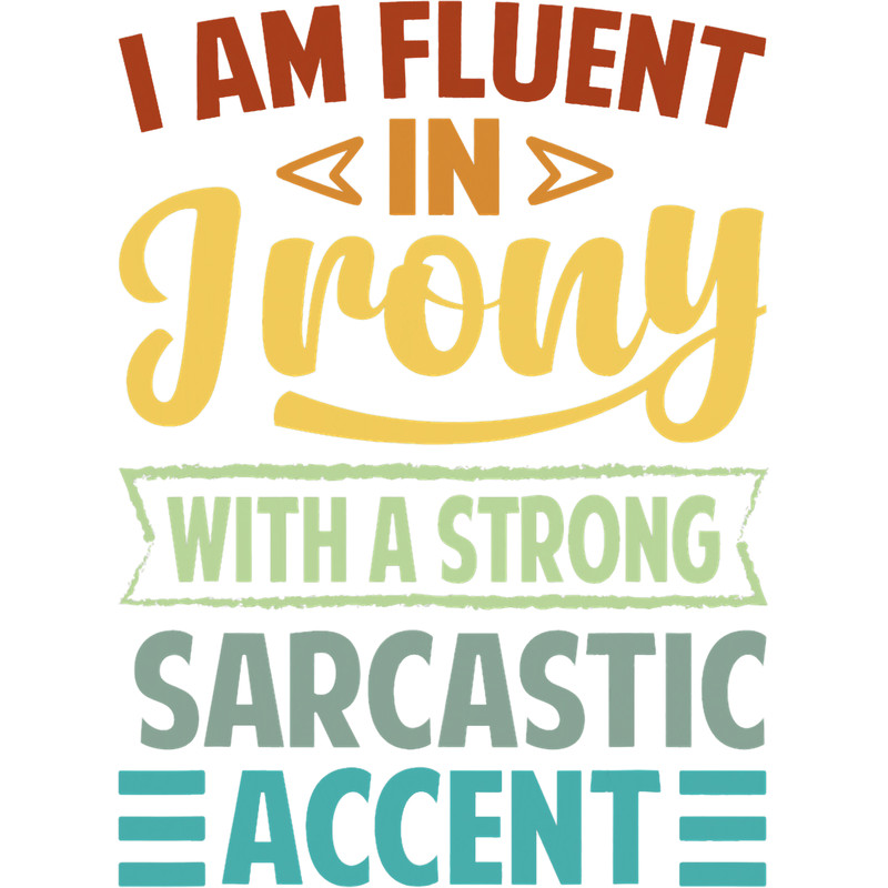I Am Fluent In Irony With A Strong Sarcastic Accent.png
