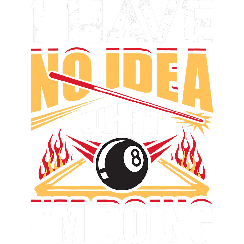 I Have No Idea What Im Doing Pool Billiards Player Funny.png