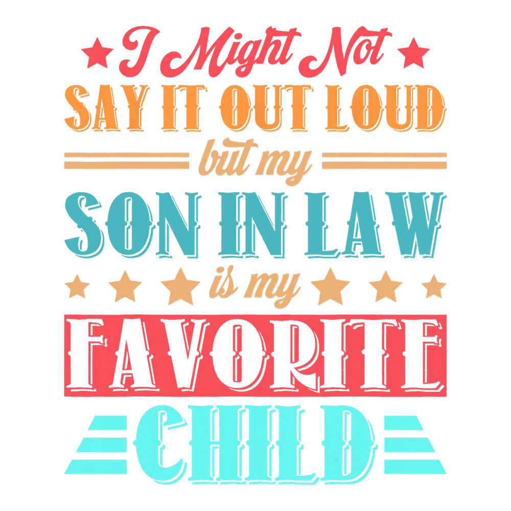I Might Not Say it Out Loud But My SonInLaw Is My Favorite.png