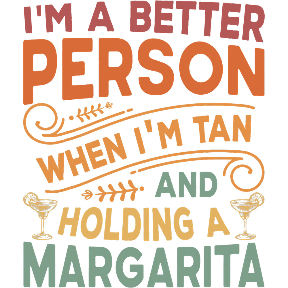 Im A Better Person When Im Tan And Holding A Margarita.png