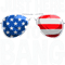 Just here To Bang 4th Of July American Flag Fourth Of July 1.png