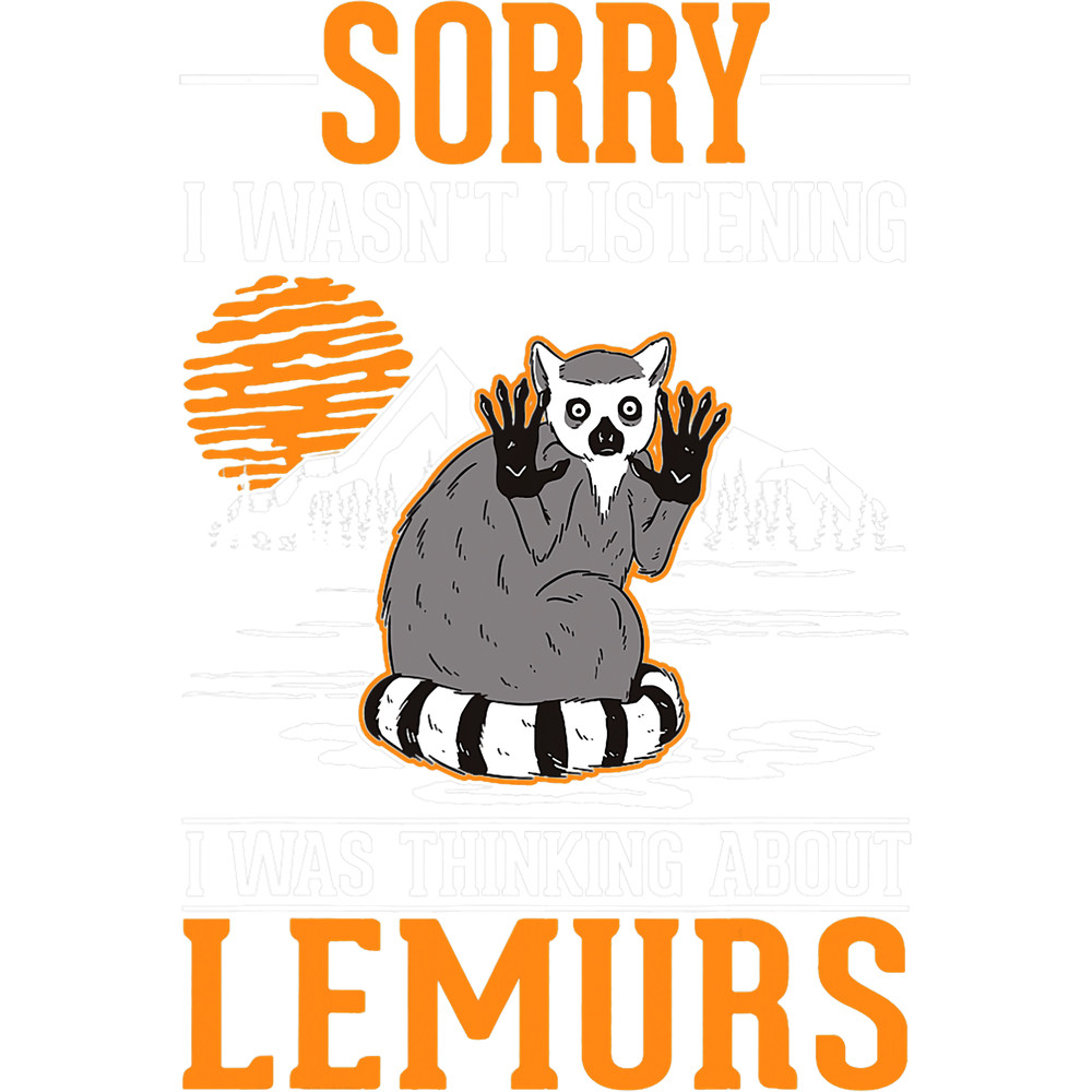 Lemur Lover I wasnt listening I was thinking about Lemurs 1.png
