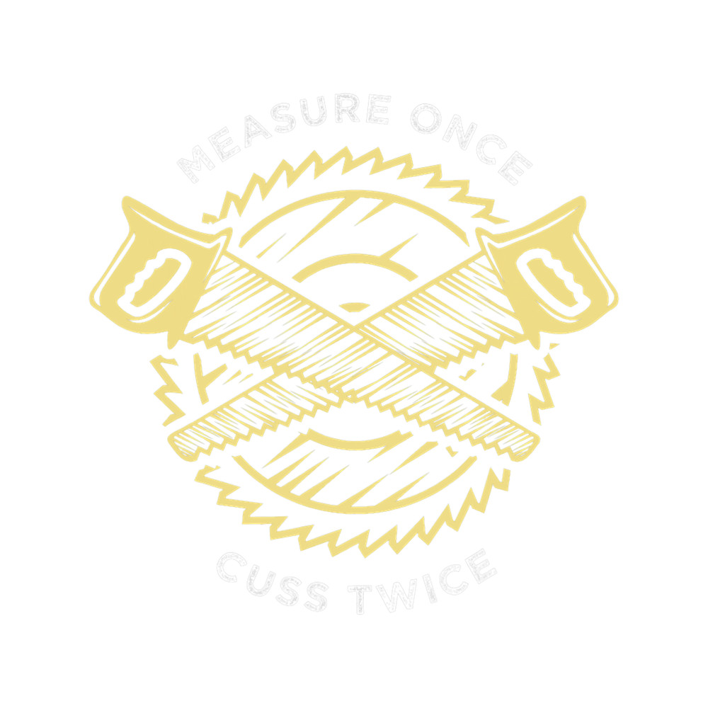 Measure Once Cuss Twice for Construction Worker.png