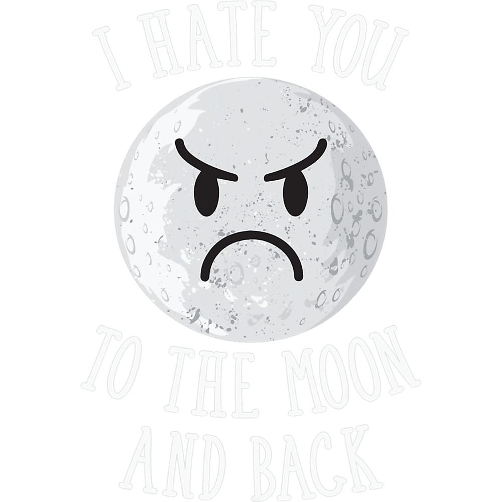 I Hate You To The Moon And Back Funny Novelty.png