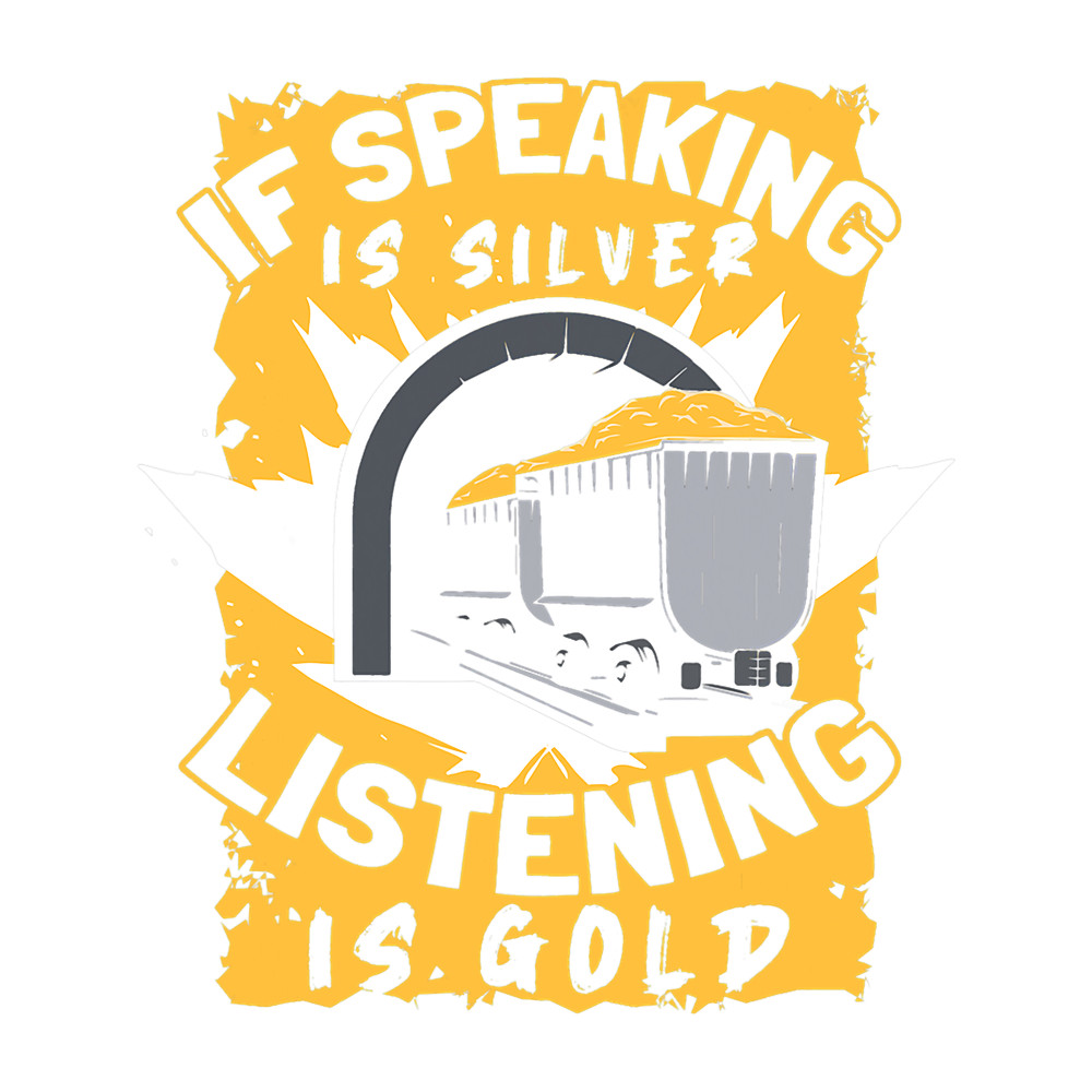 If Speaking Is Silver Then Listening Is Gold. Gold Mining 3.png