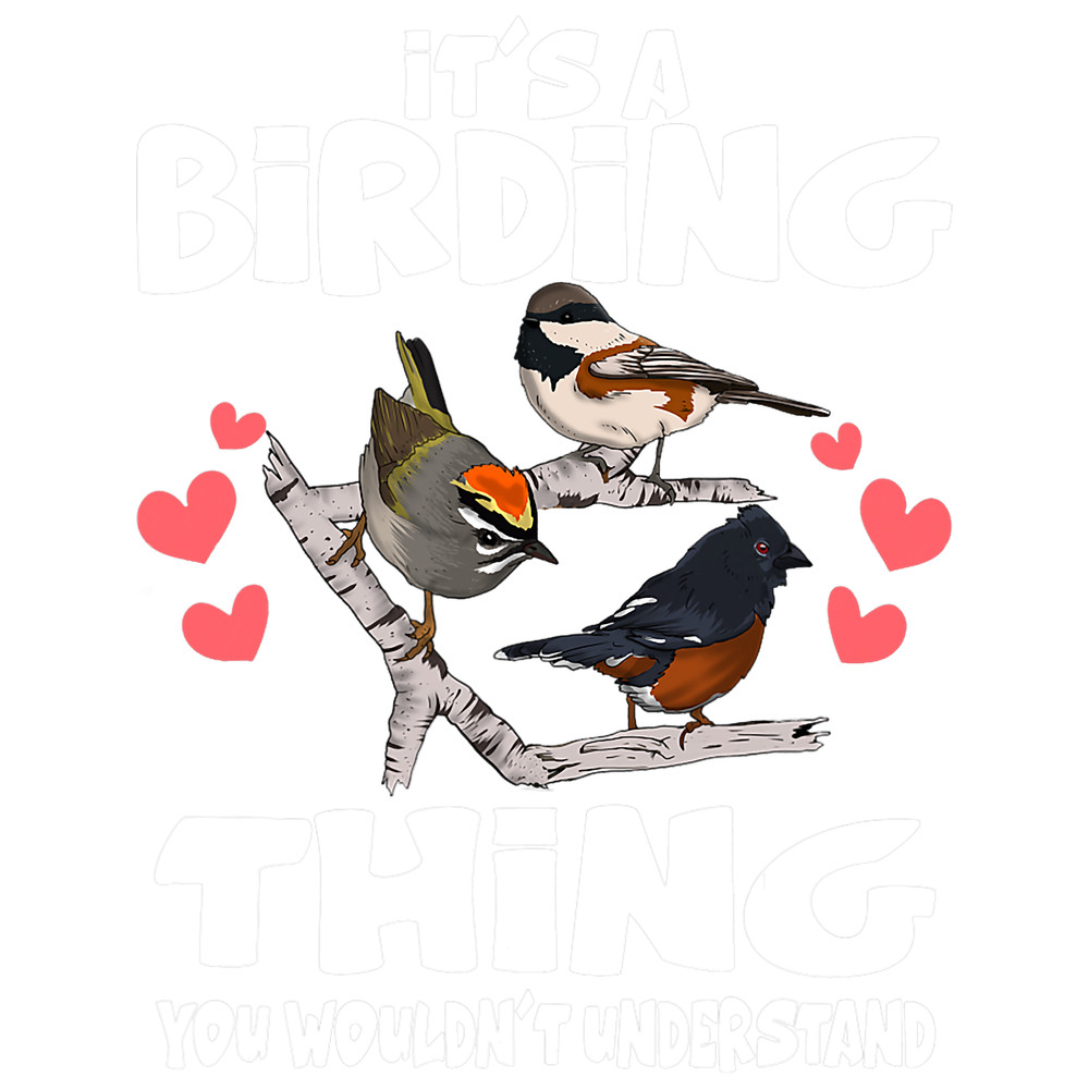 Its A Birding Thing Bird Lover Chickadee Kinglet.png