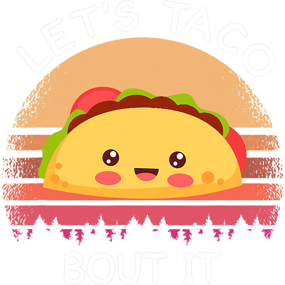 Lets taco bout it funny taco lover.png