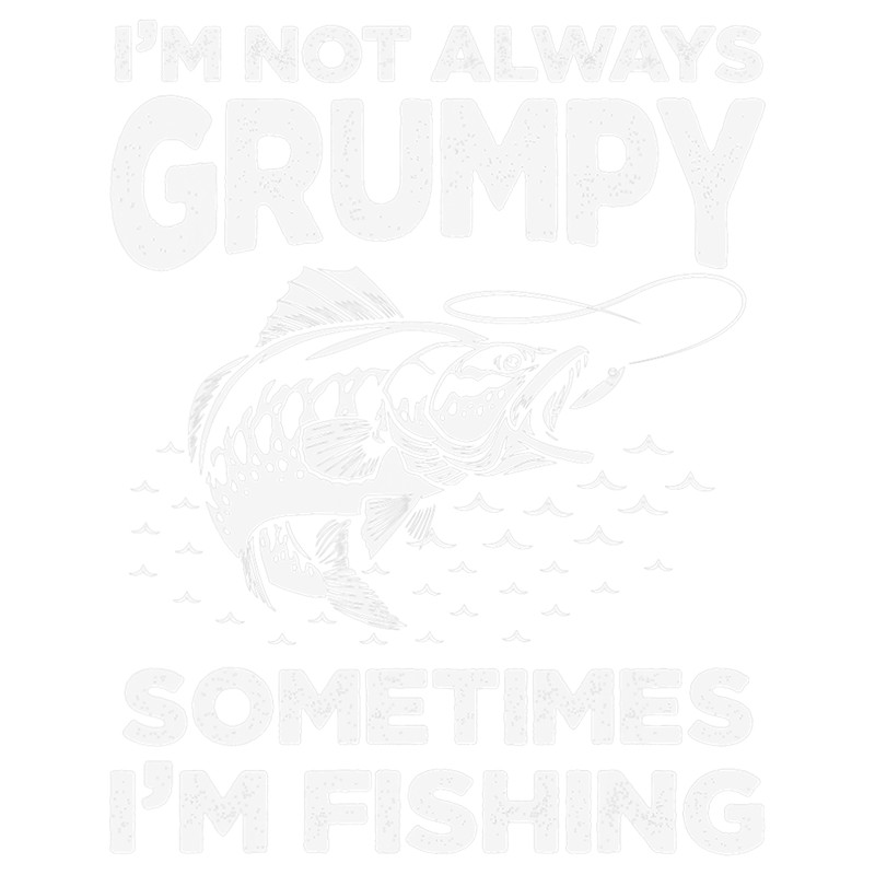 Mens Fathers Day Im not Always Grumpy.png