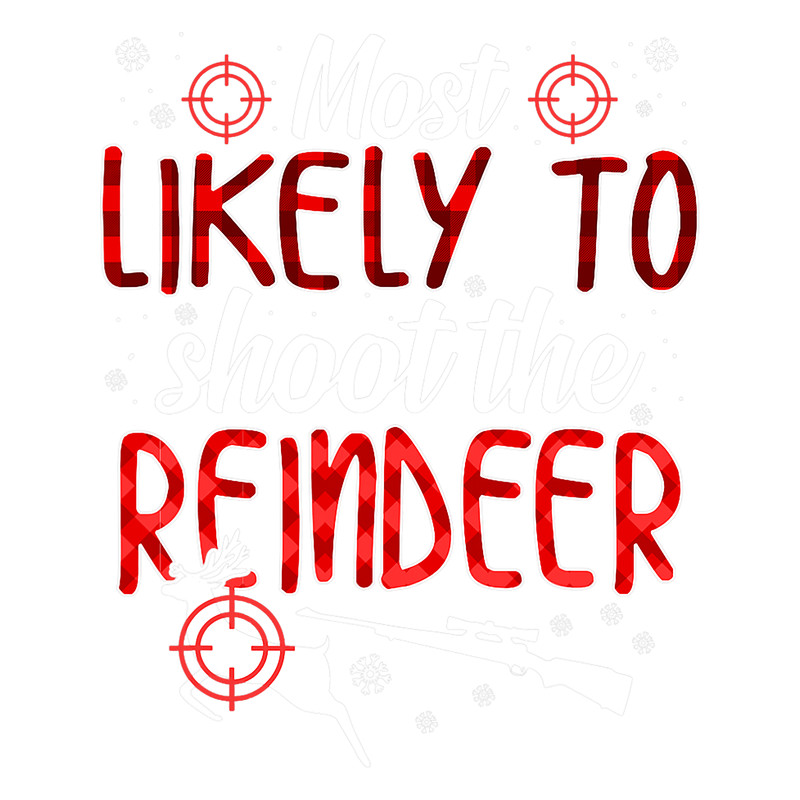 Most Likely To Shoot the Reindeer Funny Family Christmas.png
