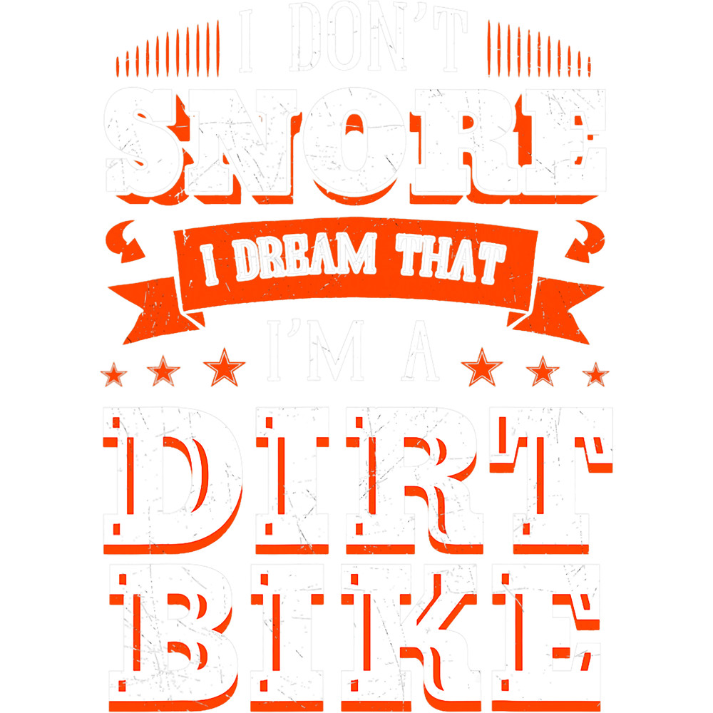 Motocross Biker I Dont Snore I Dream Im A Dirt Bike Rider Motocross Biker.png