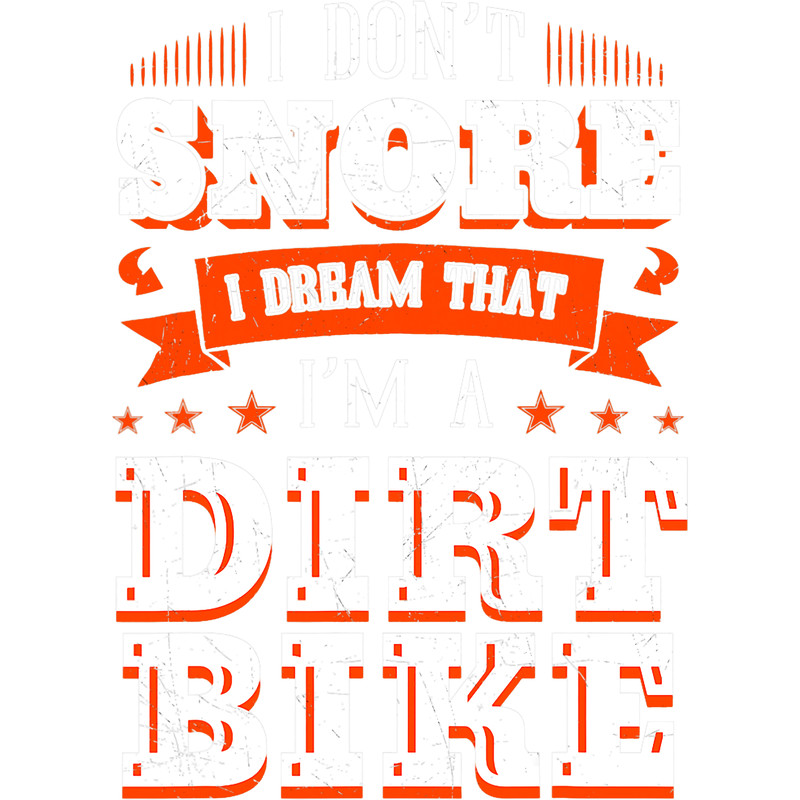 Motocross Biker I Dont Snore I Dream Im A Dirt Bike Rider Motocross Biker.png