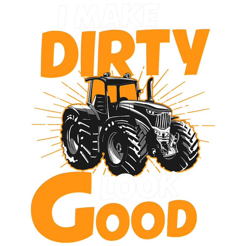 i make dirt look good farming and tractor driver.png