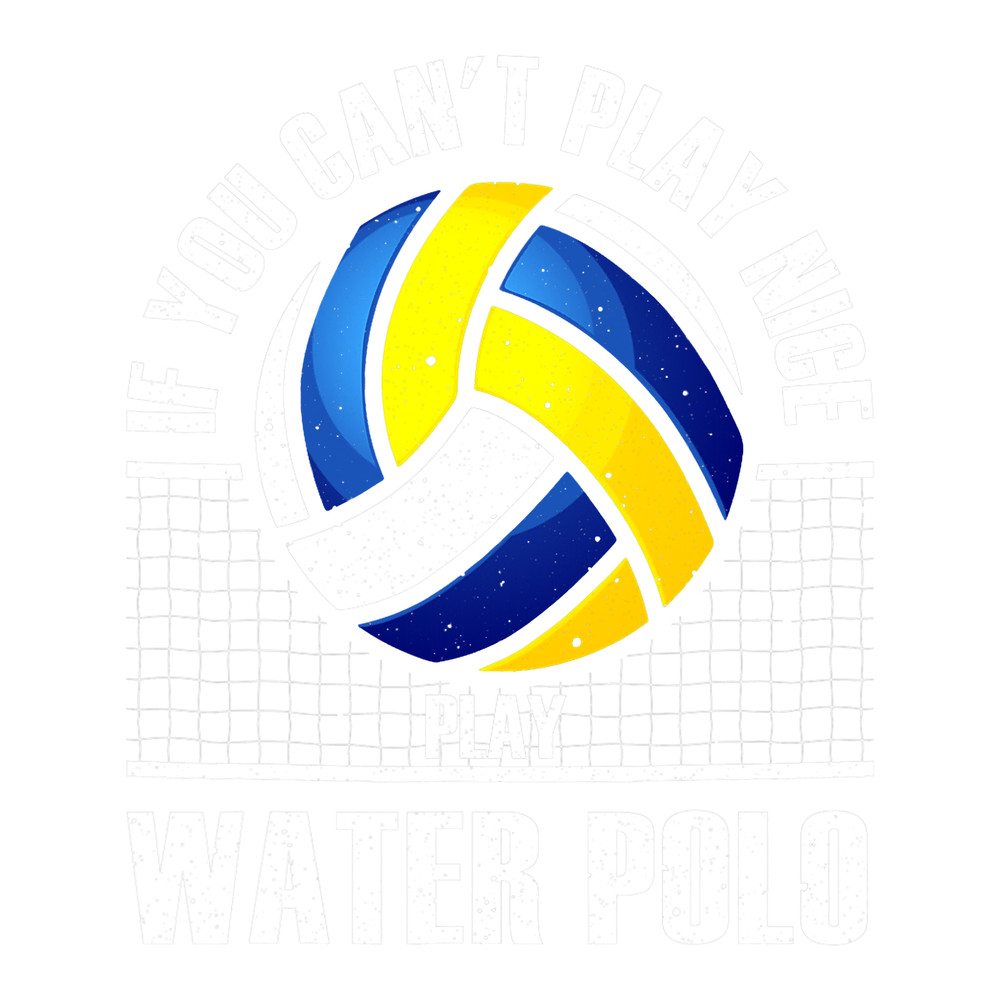If You Cant Play Nice Play Water Polo Gift For Men Women 2 8.png