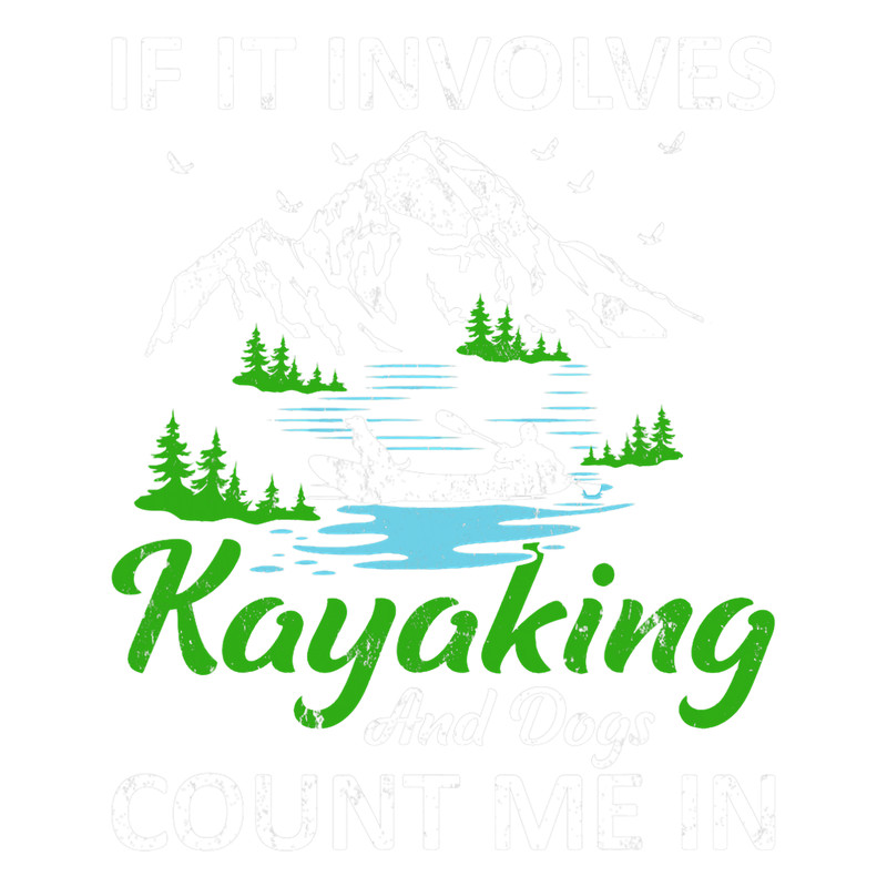 Kayak Water Funny If It Involves Kayaking And Dogs Count Me In.png