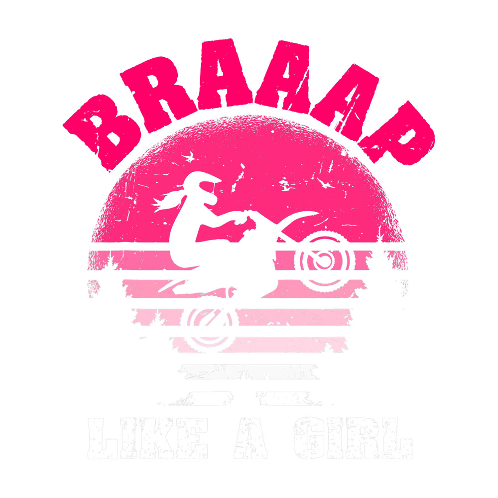 Motocross Biker Funny Saying BRAAP like a girl Motorcross Dirt Bike.png