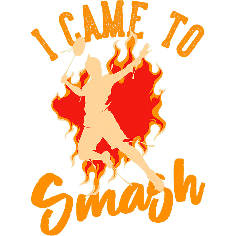 I Came To Smash Badminton for Badmintonplayer Men Women.png