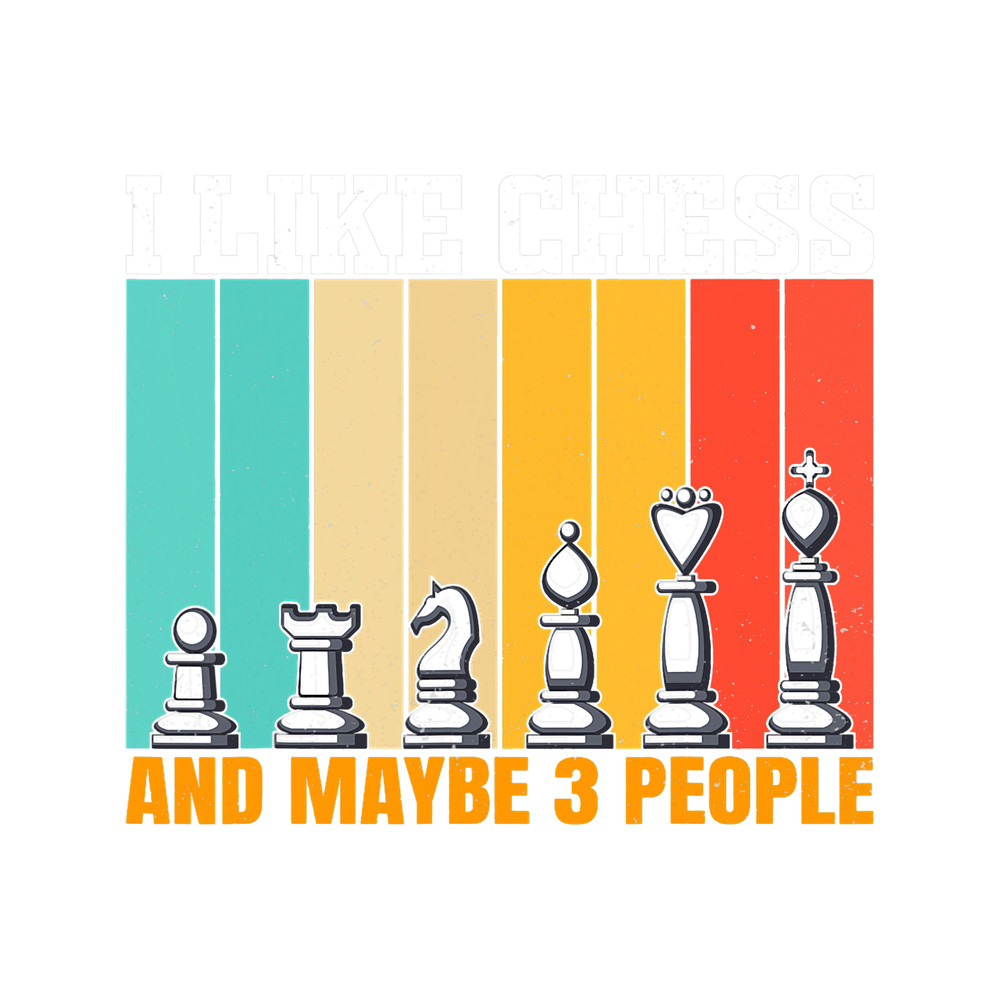 I Like Chess and Maybe 3 People Lover Player Funny.png