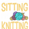 If Im Sitting Im Knitting Knitter Yarn Ball Needle.png