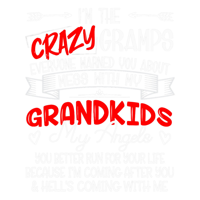 Im The Crazy Gramps Dont Mess With My Grandkids My Angels.png