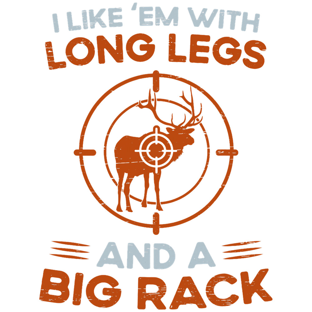 I Like em With Long Legs And A Big Rack.png