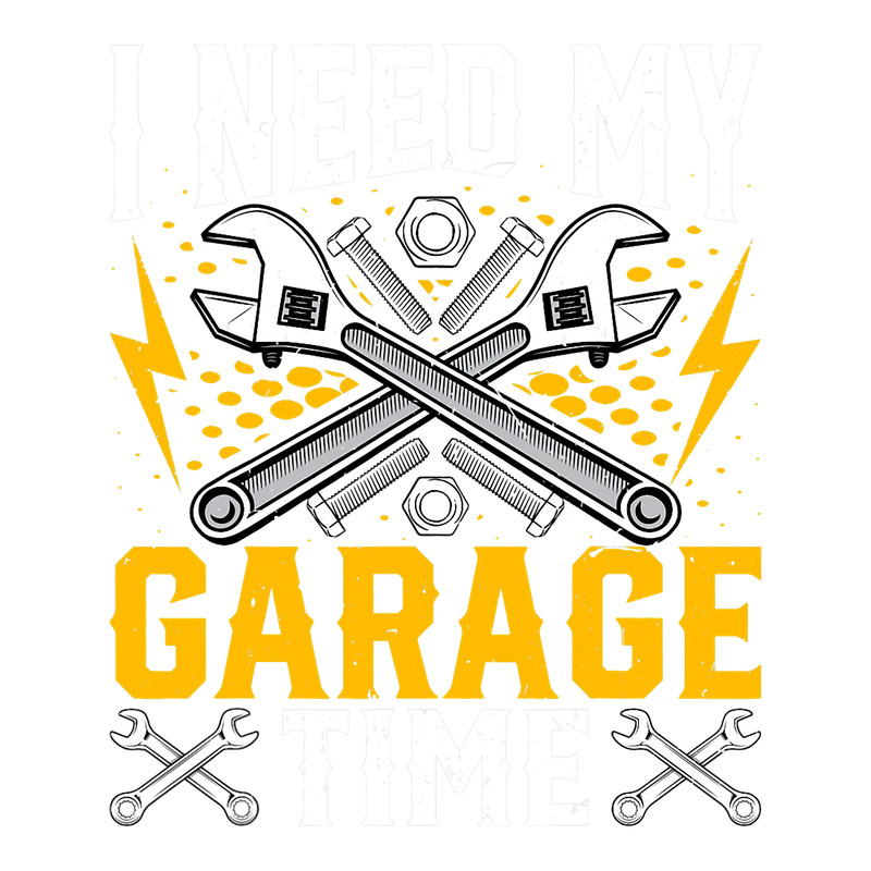 I Need My Garage Time Funny Machinist Auto Mechanic Garage.png