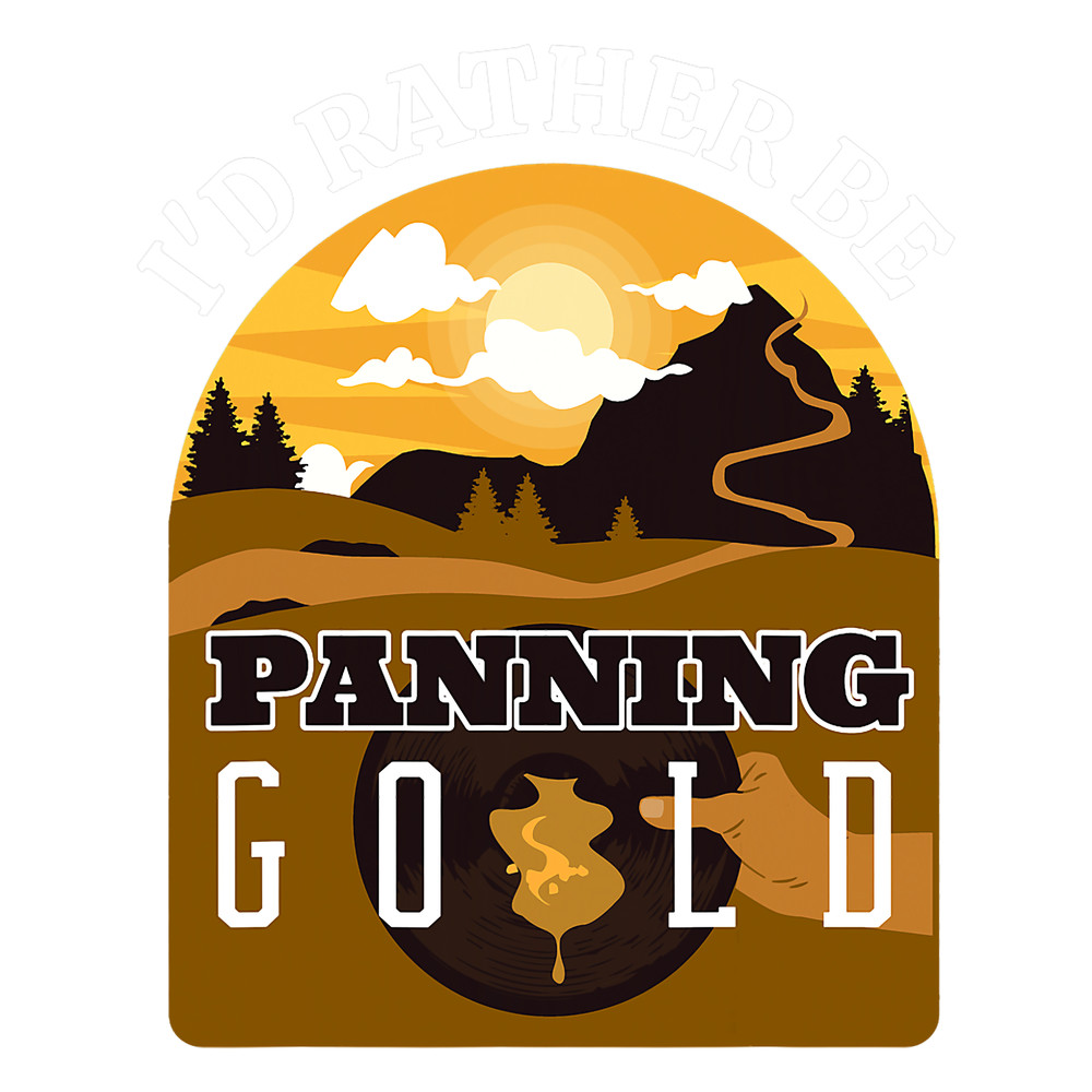 Id Rather be Panning Gold for Gold Prospector.png