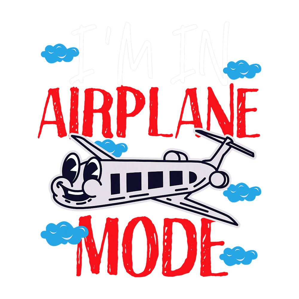 Im In Airplane Mode For Girls And Boys.png